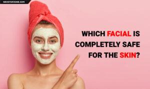 Which-facial-is-completely-safe-for-the-skin