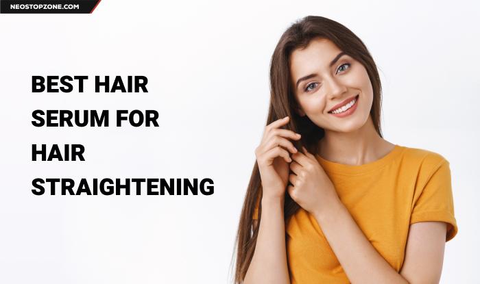 Best Hair Serum for Hair Straightening