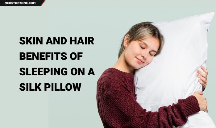 Skin and Hair Benefits of Sleeping on a Silk Pillow