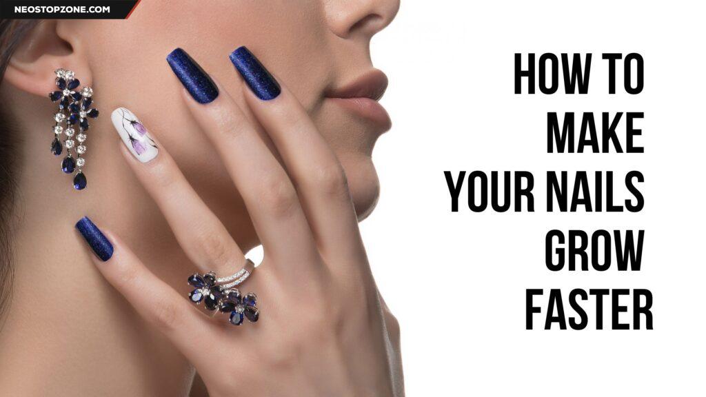 The Science of Nail Growth: How to Make Your Nails Grow Faster