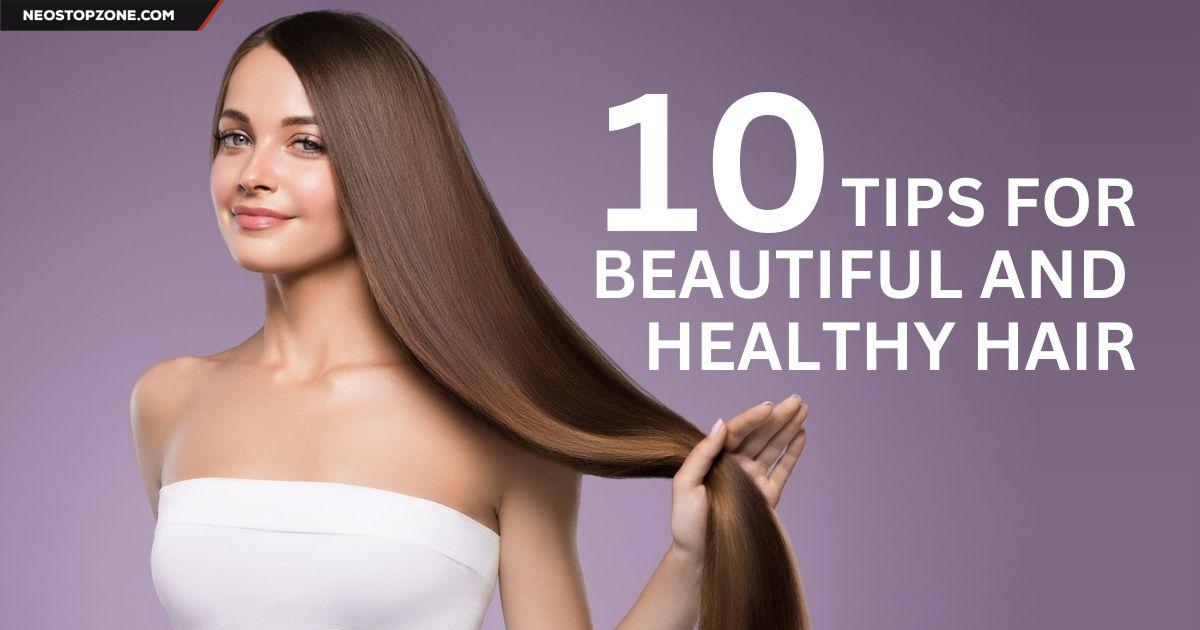 10 Tips for Beautiful and Healthy Hair
