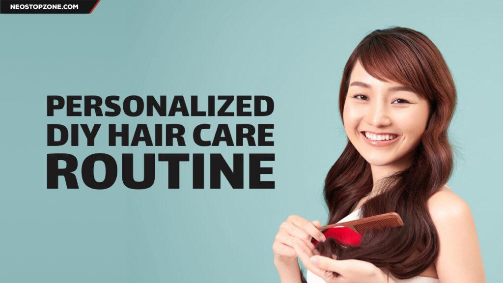 How to Create a DIY Hair Care Routine That Works for You