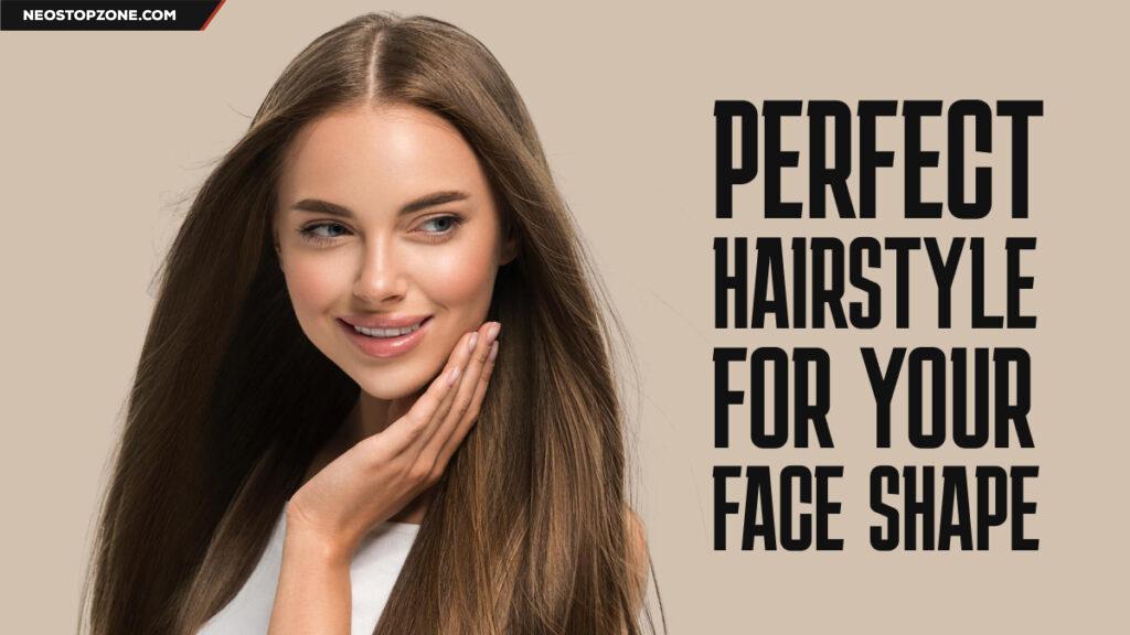 The Ultimate Guide to Choosing the Perfect Hairstyle for Your Face Shape