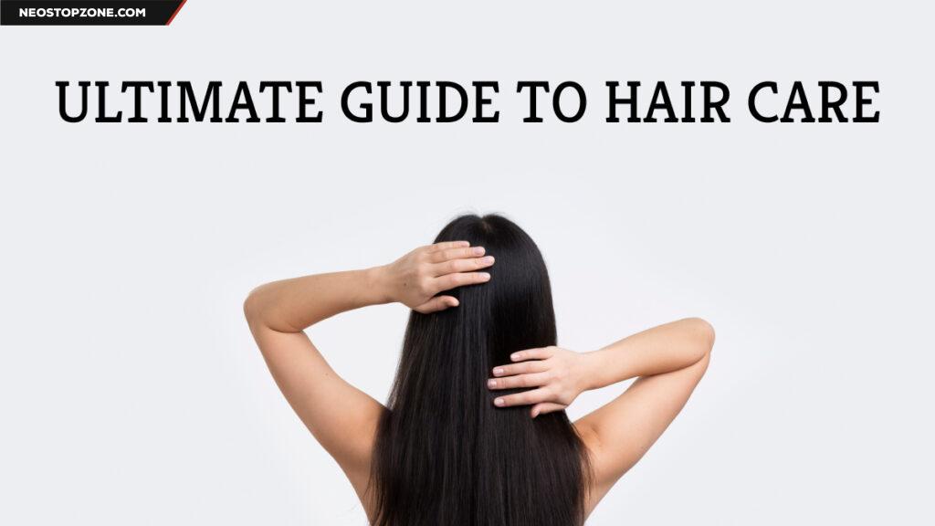 The Ultimate Guide to Hair Care