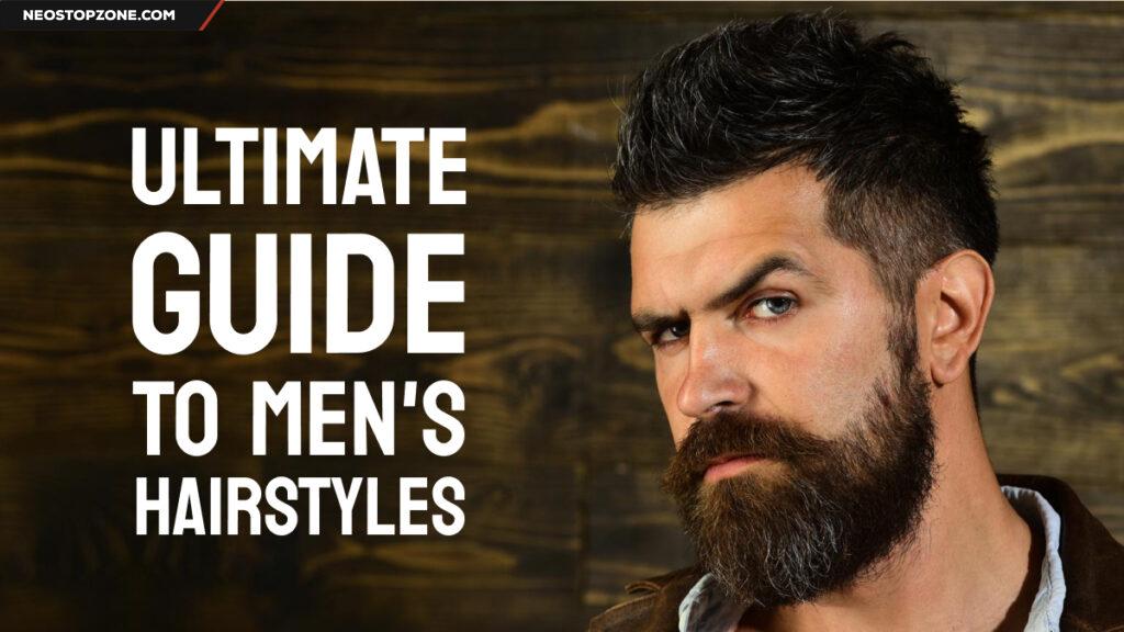 The Ultimate Guide to Men's Hairstyles