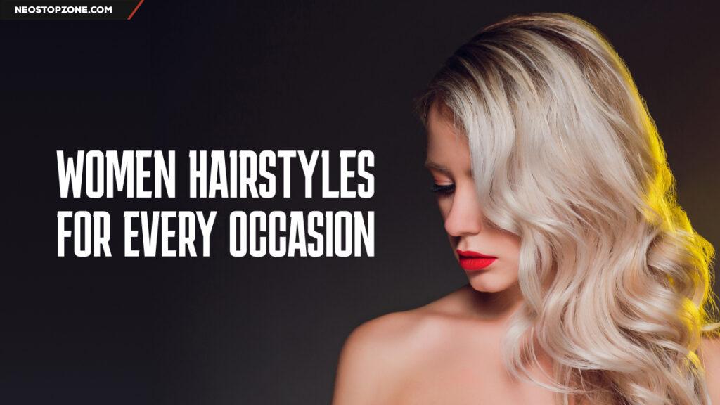 Women Hairstyles for Every Occasion From Casual to Formal
