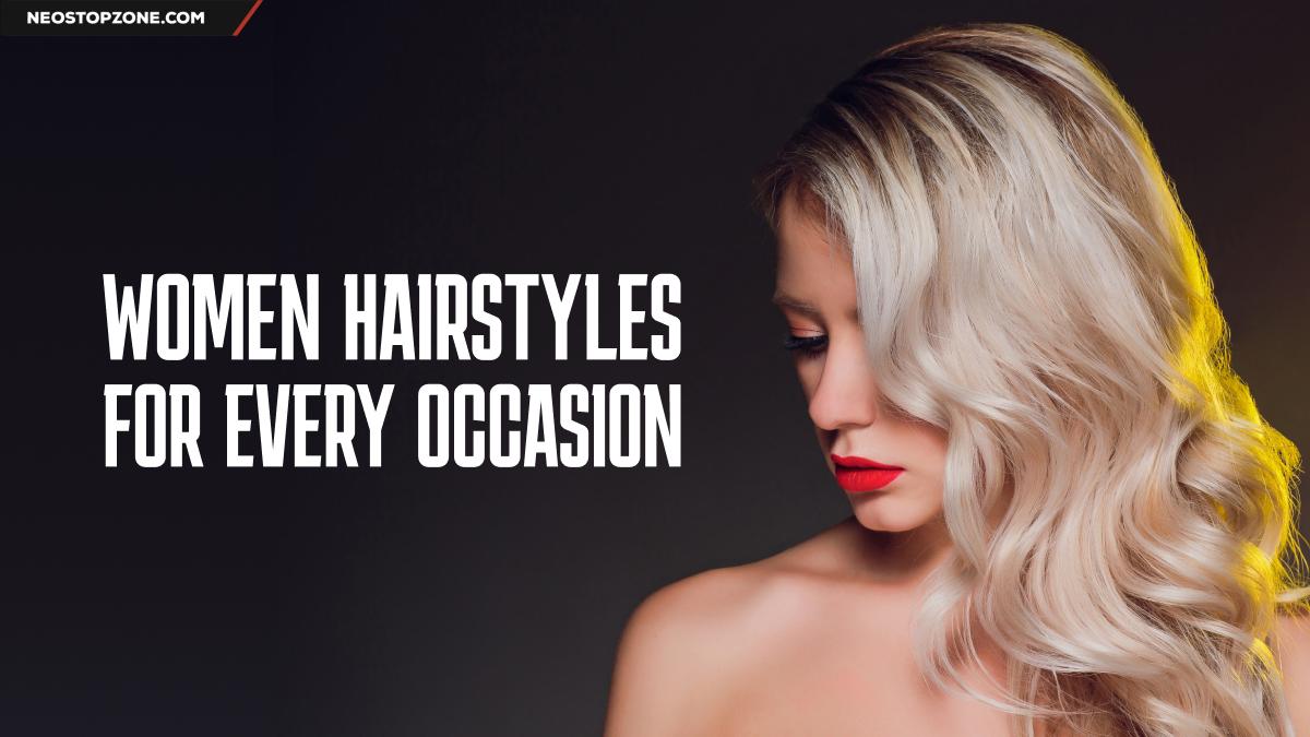 Women Hairstyles for Every Occasion: From Casual to Formal