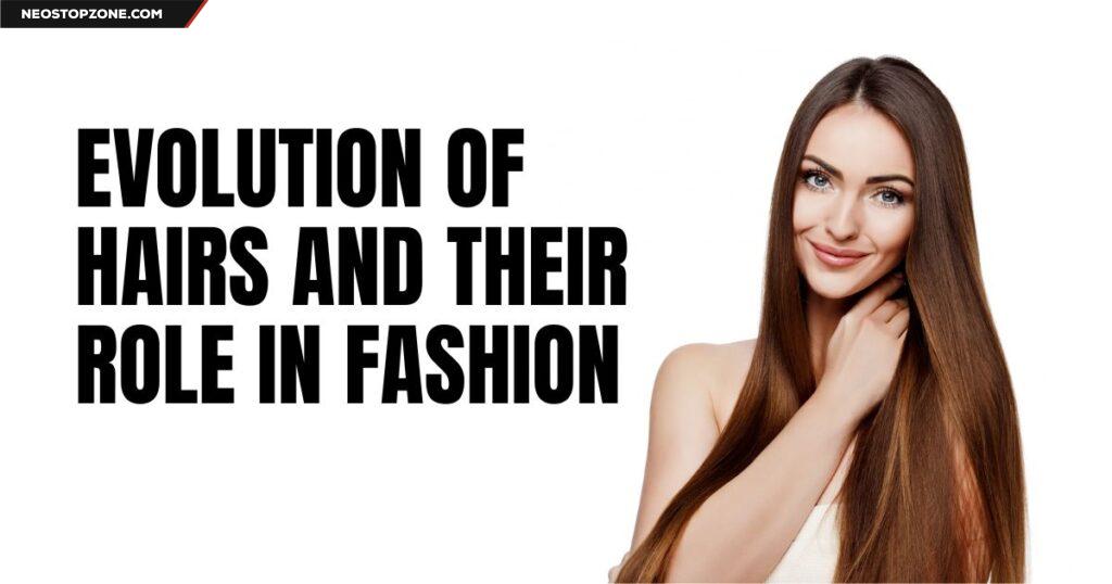 The Evolution of Hairs and Their Role in Fashion