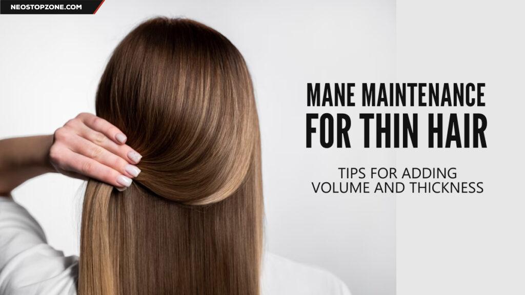 Mane Maintenance for Thin Hair Tips for Adding Volume and Thickness
