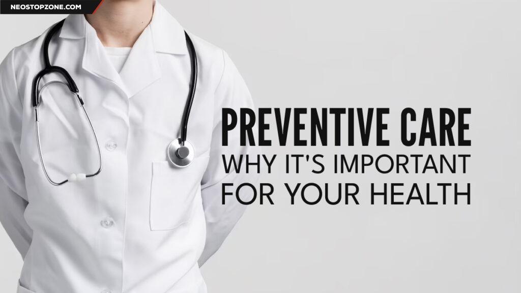 Preventive Care Why It's Important for Your Overall Health