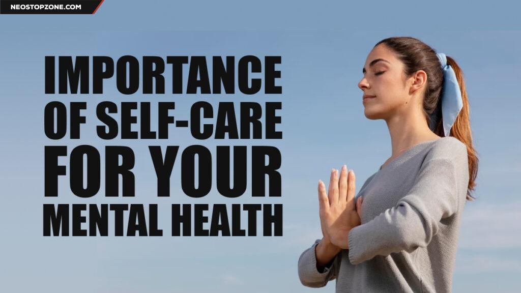 The Importance of Self-Care for Your Mental Health