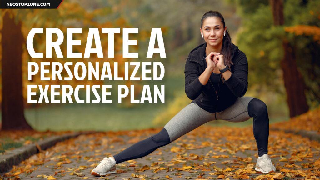 How to Create a Personalized Exercise Plan for Your Health Goals