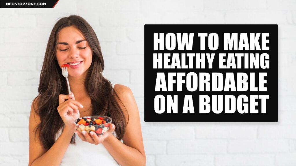 How to Make Healthy Eating Affordable on a Budget