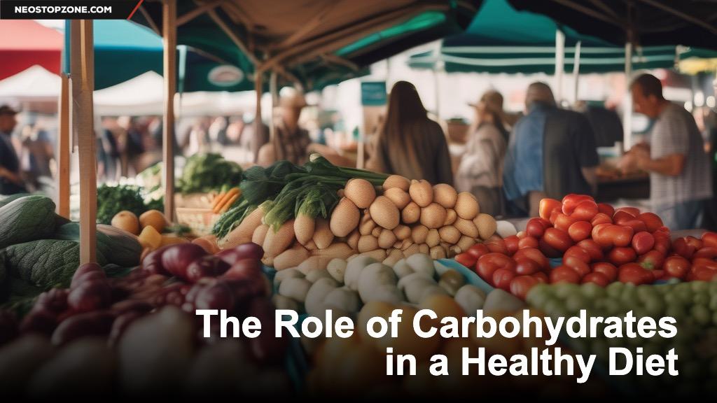 The Role of Carbohydrates in a Healthy Diet