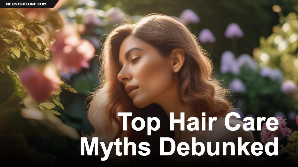 Top Hair Care Myths Debunked