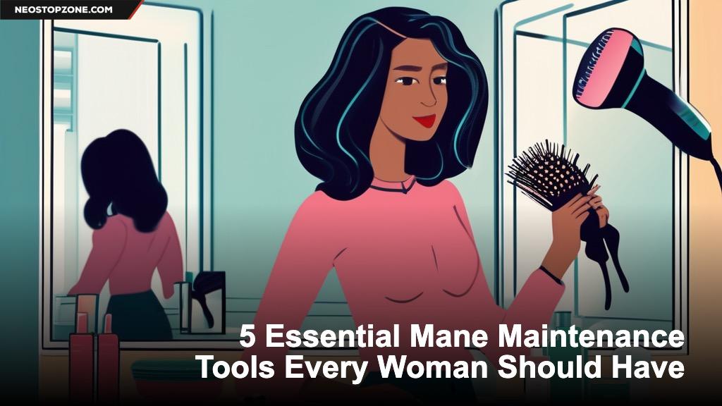 5 Essential Mane Maintenance Tools Every Woman Should Have