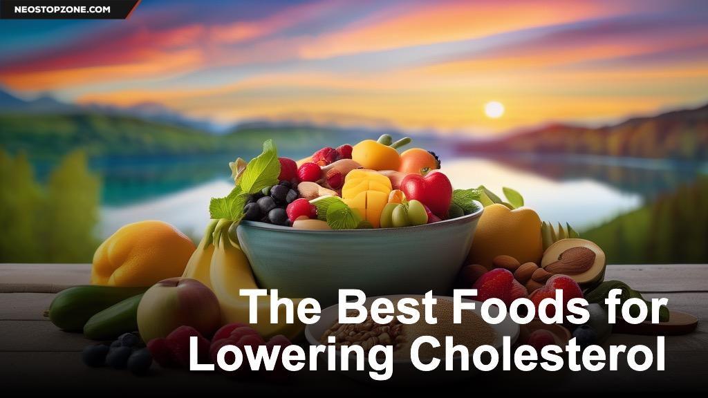 The Best Foods for Lowering Cholesterol