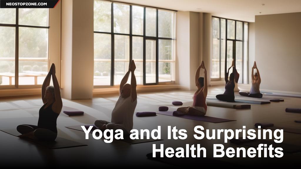 Yoga and Its Surprising Health BenefitsYoga and Its Surprising Health Benefits