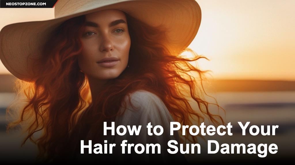 How to Protect Your Hair from Sun Damage