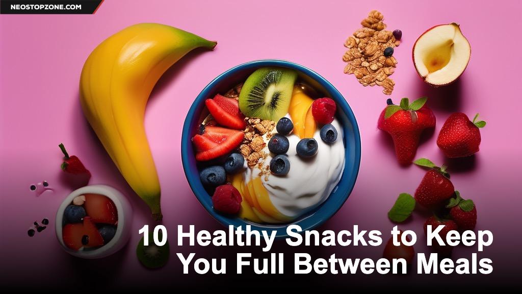 10 Healthy Snacks to Keep You Full Between Meals