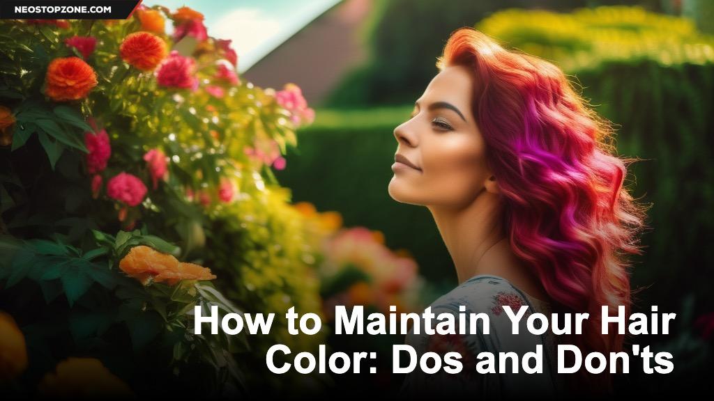 How to Maintain Your Hair Color: Dos and Don'ts