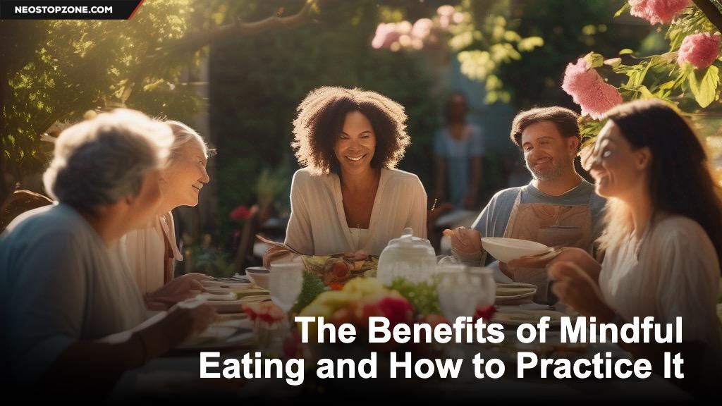 The Benefits of Mindful Eating and How to Practice It