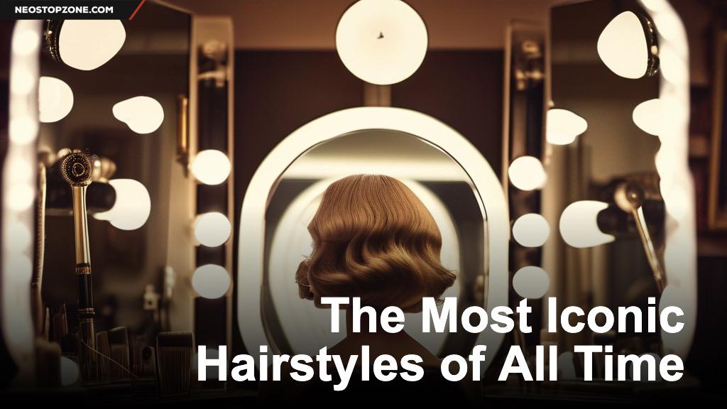 The Most Iconic Hairstyles of All Time