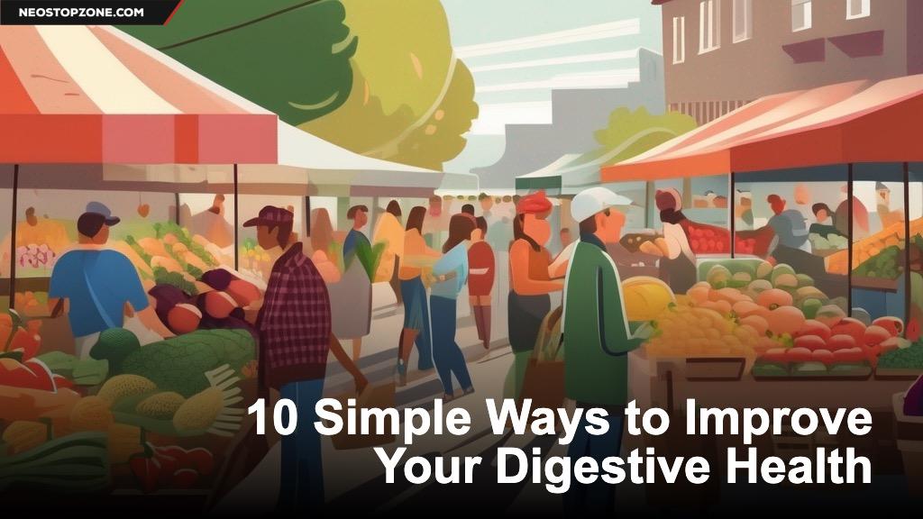 10 Simple Ways to Improve Your Digestive Health
