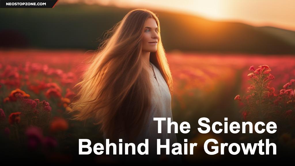 The Science Behind Hair Growth