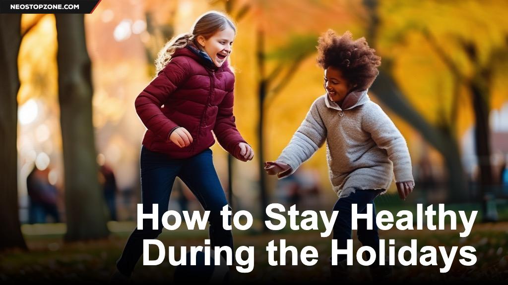 How to Stay Healthy During the Holidays