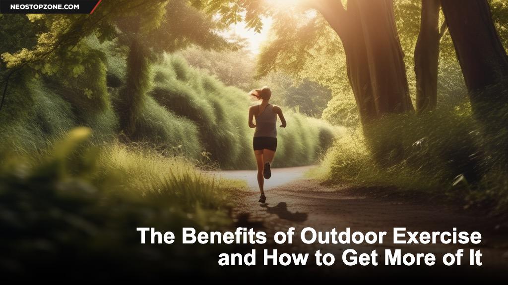 The Benefits of Outdoor Exercise and How to Get More of It