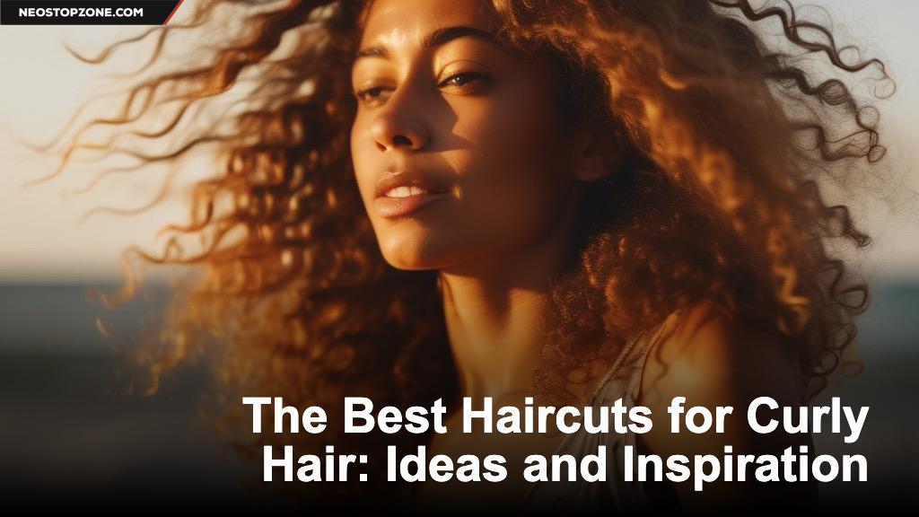 The Best Haircuts for Curly Hair: Ideas and Inspiration