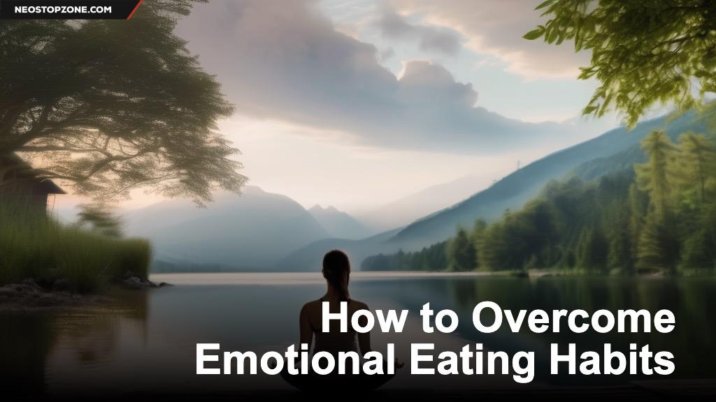 How to Overcome Emotional Eating Habits