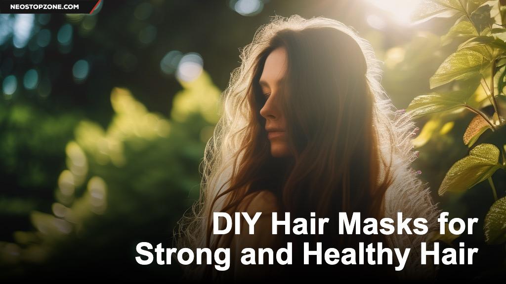 DIY Hair Masks for Strong and Healthy Hair