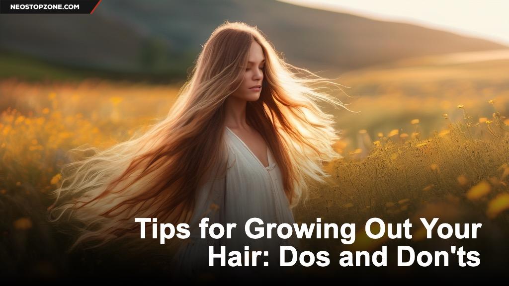 Tips for Growing Out Your Hair: Dos and Don'ts