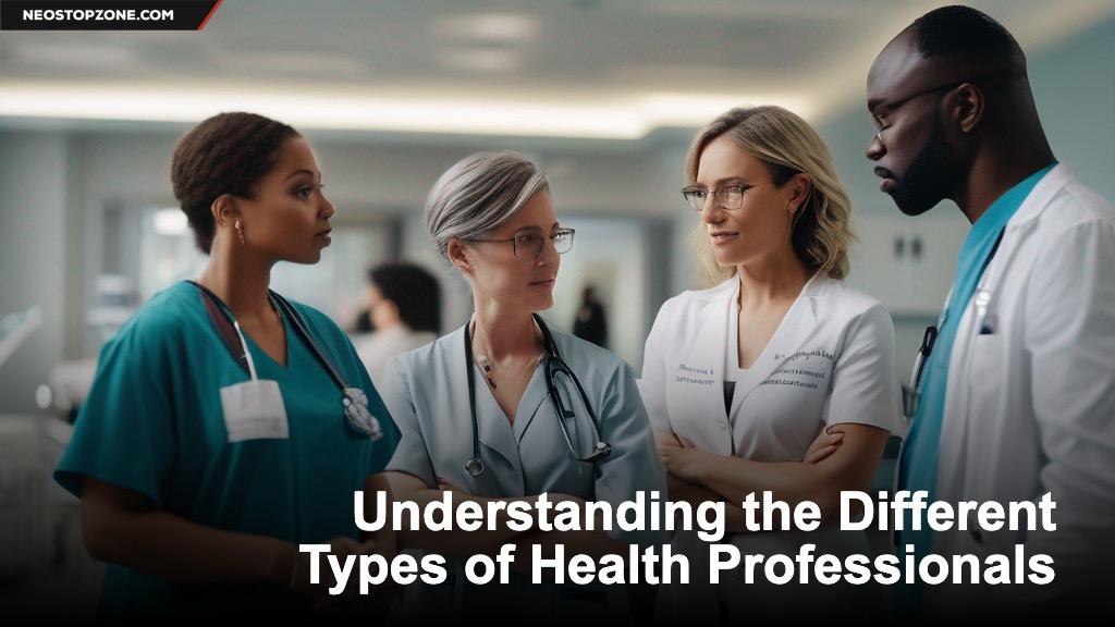 Understanding the Different Types of Health Professionals