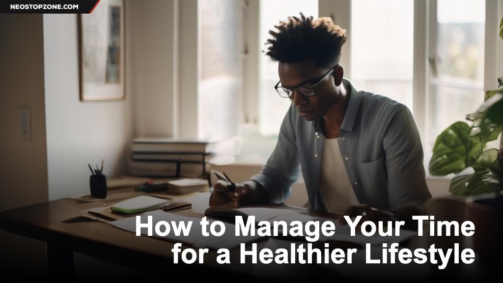 How to Manage Your Time for a Healthier Lifestyle
