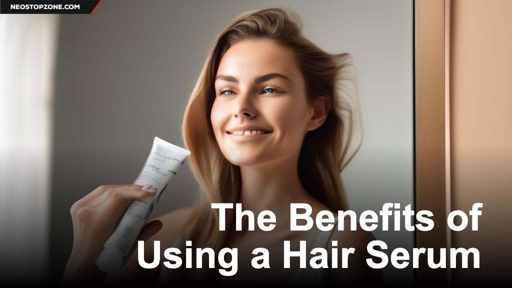 The Benefits of Using a Hair Serum