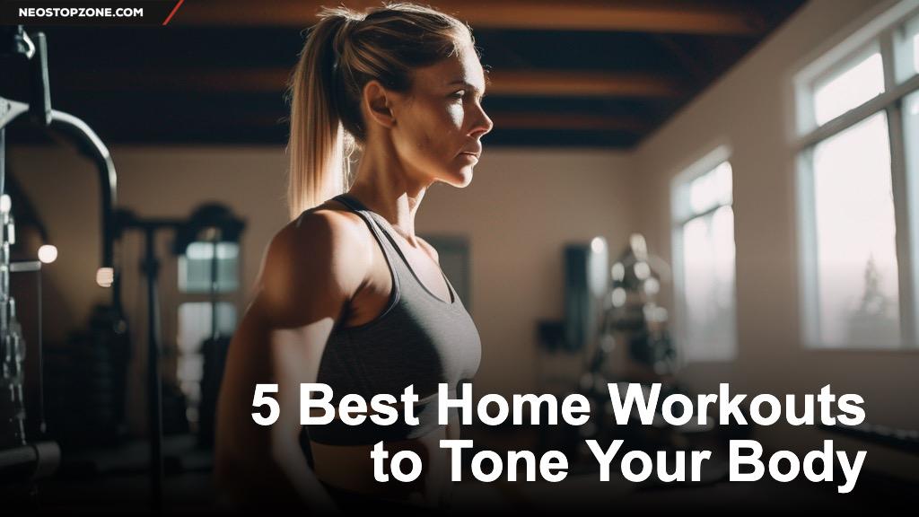 5 Best Home Workouts to Tone Your Body