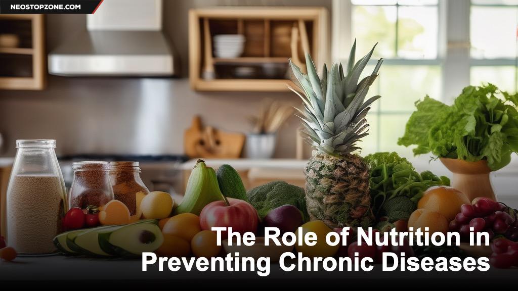 The Role of Nutrition in Preventing Chronic Diseases