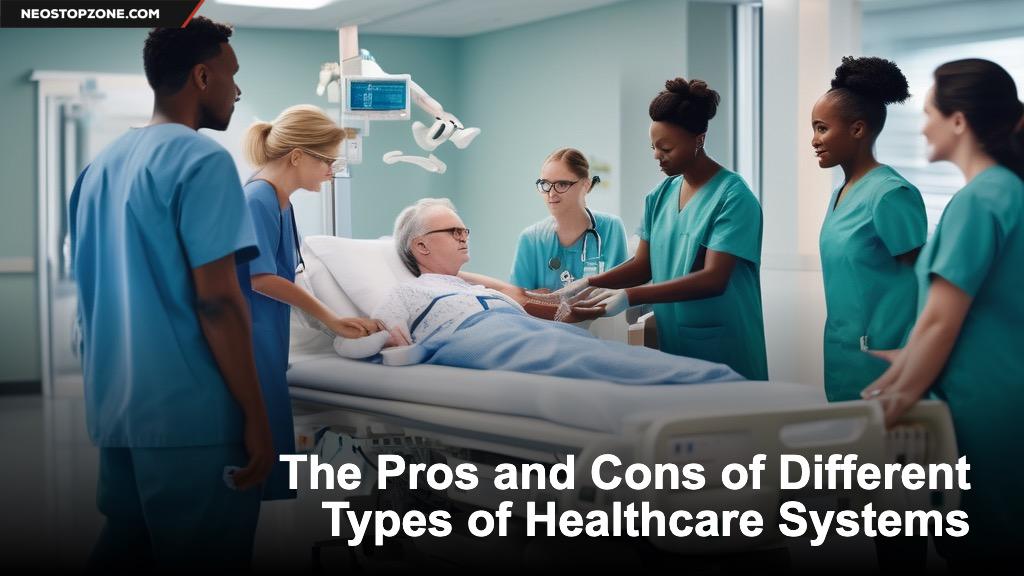 The Pros and Cons of Different Types of Healthcare Systems