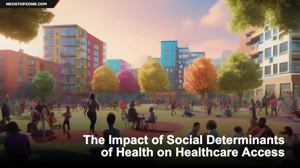 The Impact of Social Determinants of Health on Healthcare Access