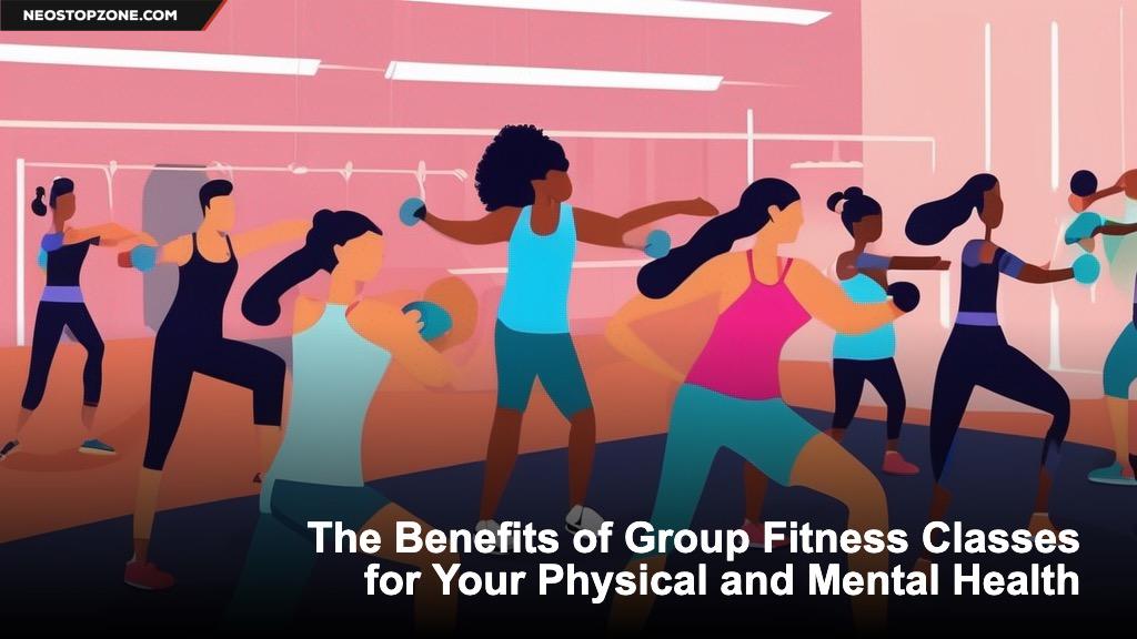The Benefits of Group Fitness Classes for Your Physical and Mental Health