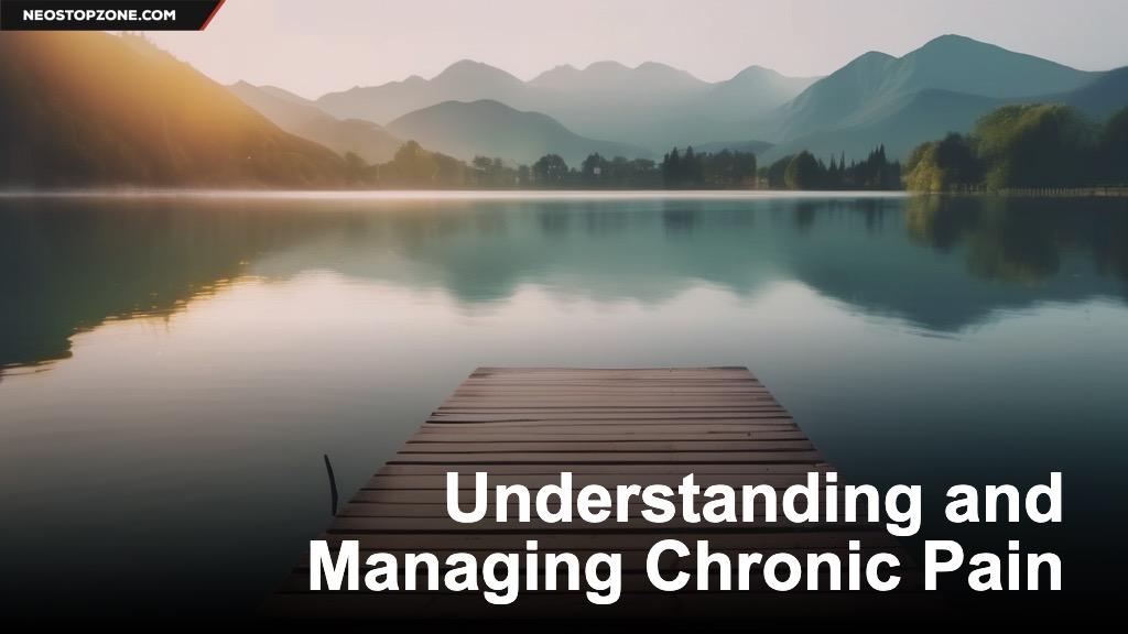 Understanding and Managing Chronic Pain