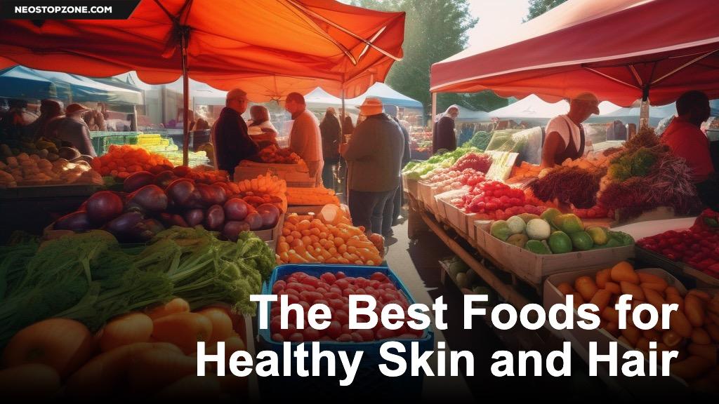 The Best Foods for Healthy Skin and Hair