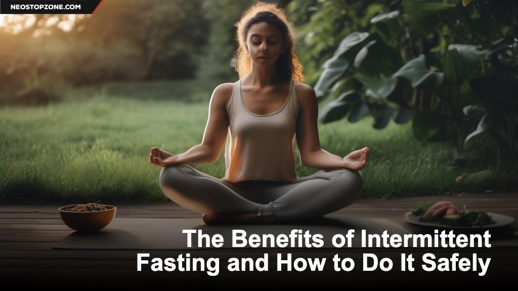The Benefits of Intermittent Fasting and How to Do It Safely
