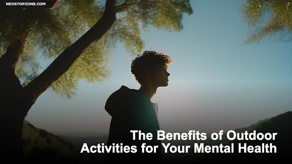 The Benefits of Outdoor Activities for Your Mental Health