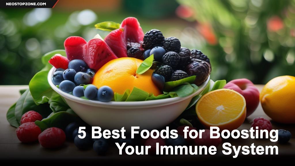 5 Best Foods for Boosting Your Immune System