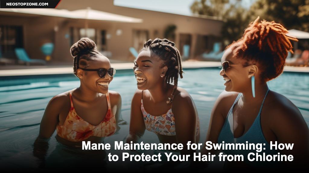 Mane Maintenance for Swimming: How to Protect Your Hair from Chlorine