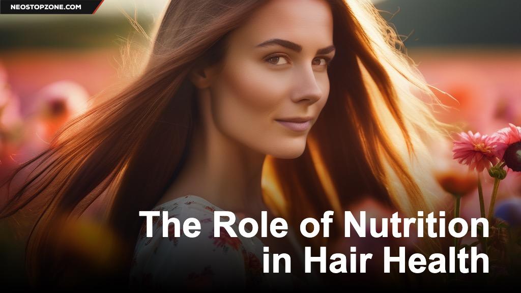 The Role of Nutrition in Hair Health